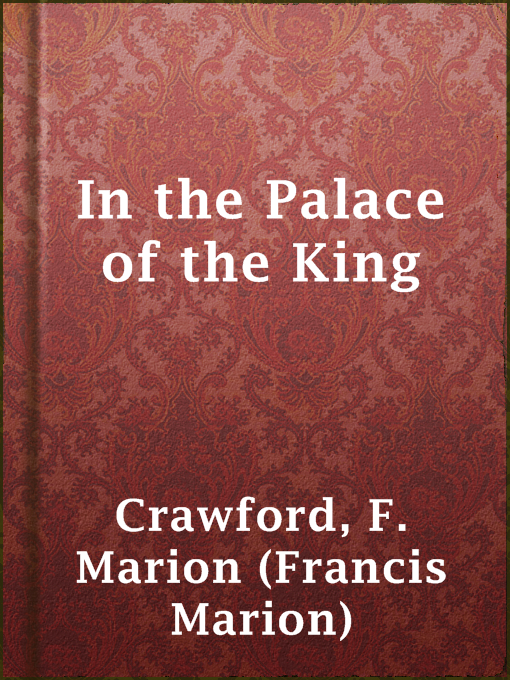 Title details for In the Palace of the King by F. Marion (Francis Marion) Crawford - Available